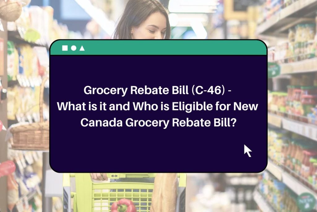 Grocery Rebate Bill (C-46) - What is it and Who is Eligible for New Canada Grocery Rebate Bill?
