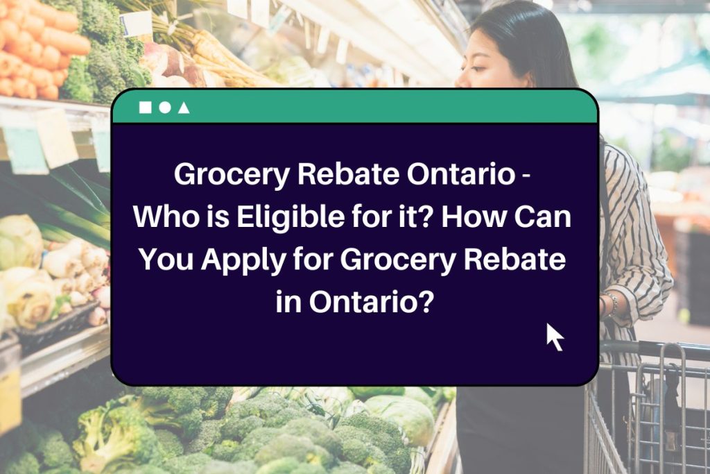 Grocery Rebate Ontario - Who is Eligible for it? How Can You Apply for Grocery Rebate in Ontario?