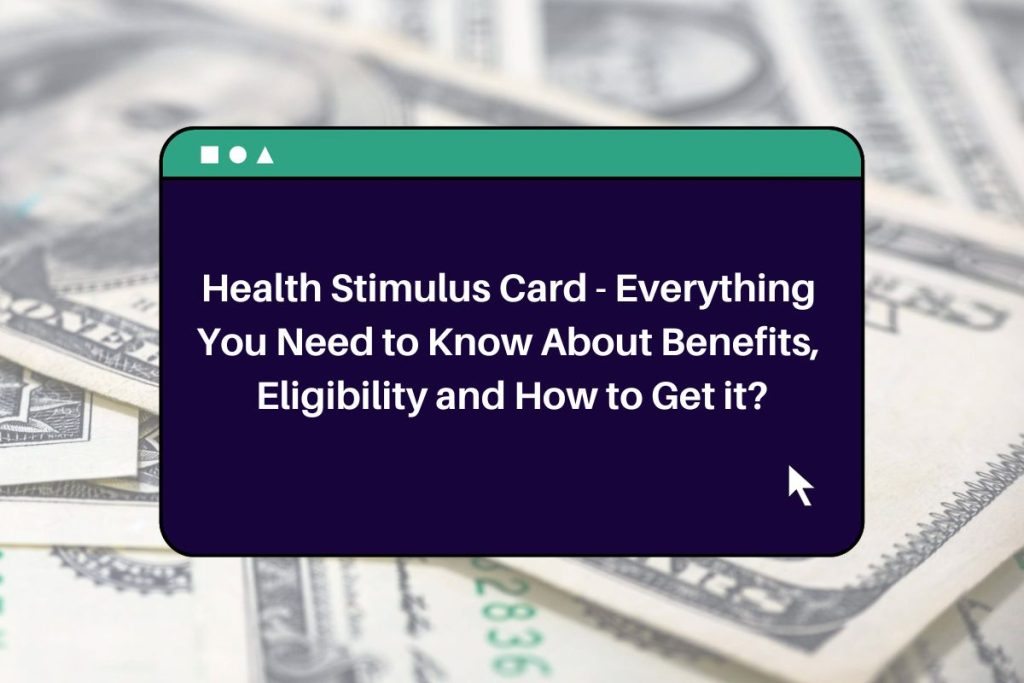 Health Stimulus Card 2023 - Everything You Need to Know About Benefits, Eligibility and How to Get it?