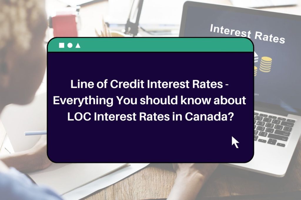 Line of Credit Interest Rates - Everything You should know about LOC Interest Rates in Canada?