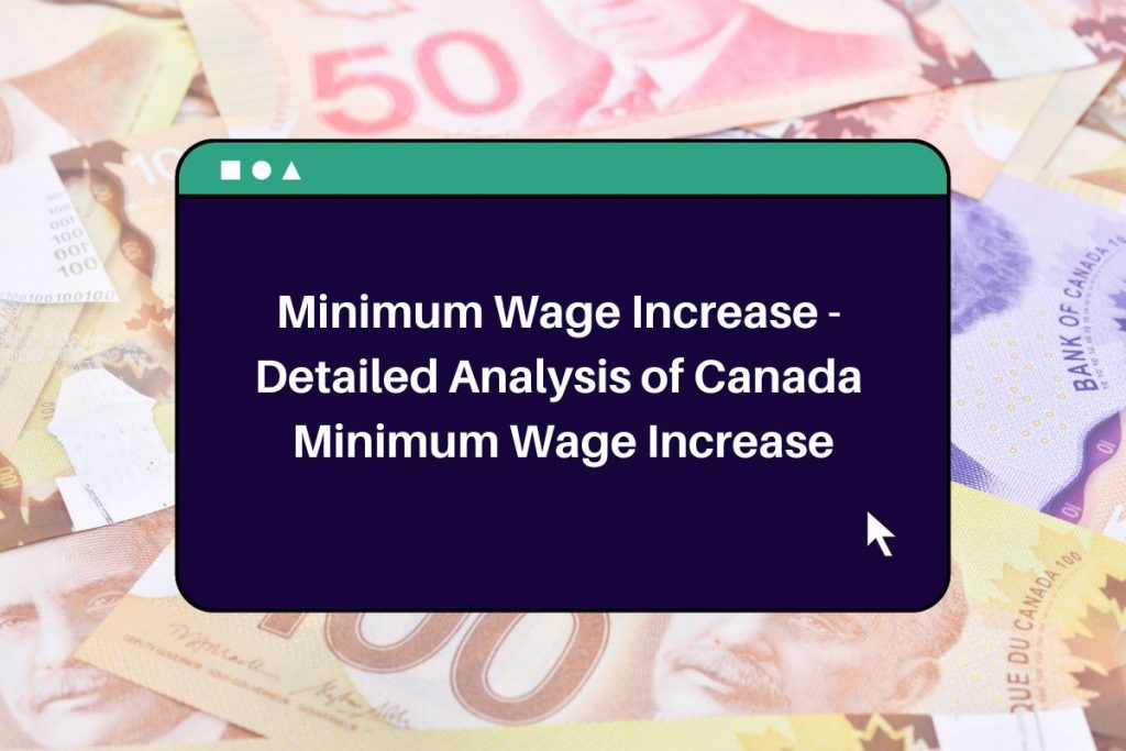 Minimum Wage Increase - Detailed Analysis of Canada Minimum Wage Increase