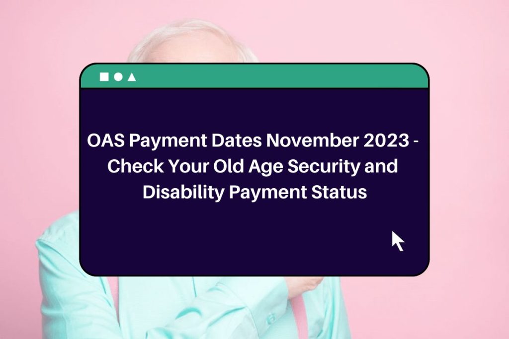 OAS Payment Dates November 2023 - Check Your Old Age Security and Disability Payment Status