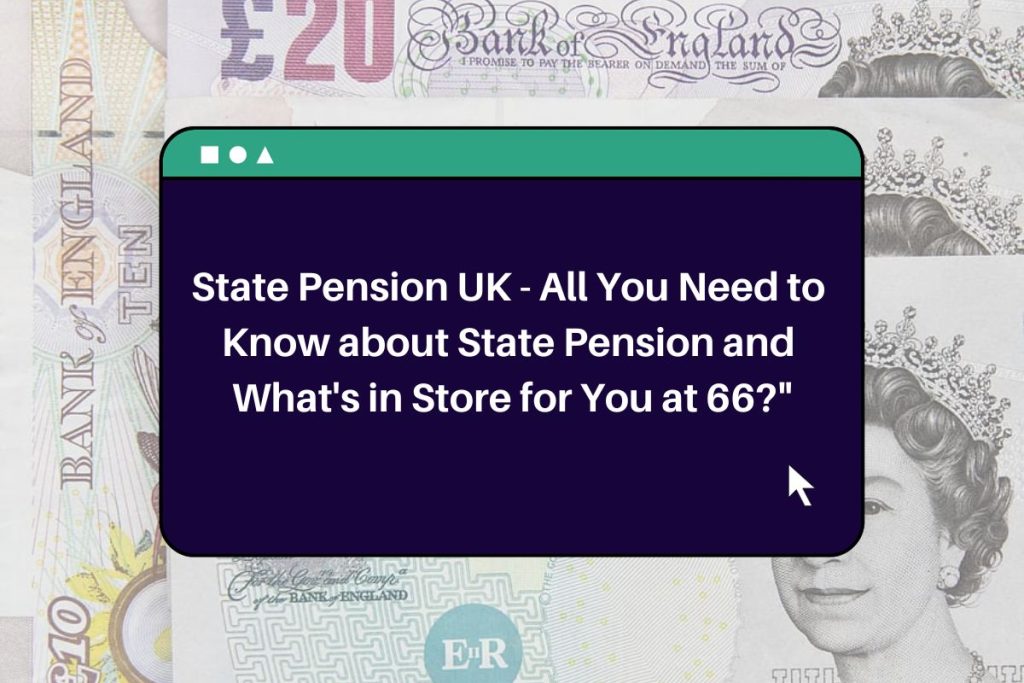 State Pension UK - All You Need to Know about State Pension and What's in Store for You at 66?"