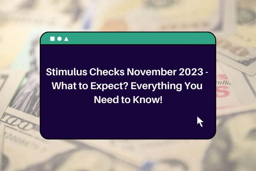 Stimulus Checks November 2023 - What to Expect? Everything You Need to Know!