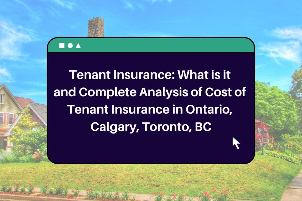 Tenant Insurance: What is it and Complete Analysis of Cost of Tenant Insurance in Ontario, Calgary, Toronto, BC