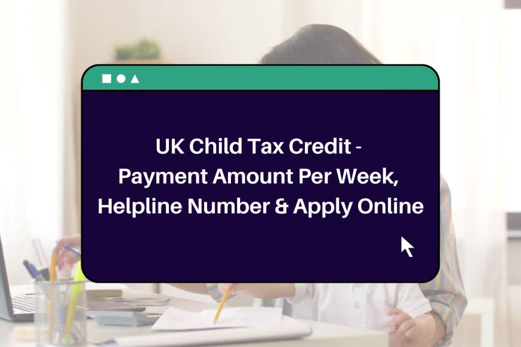 UK Child Tax Credit 2023 - Payment Amount Per Week, Helpline Number & Apply Online
