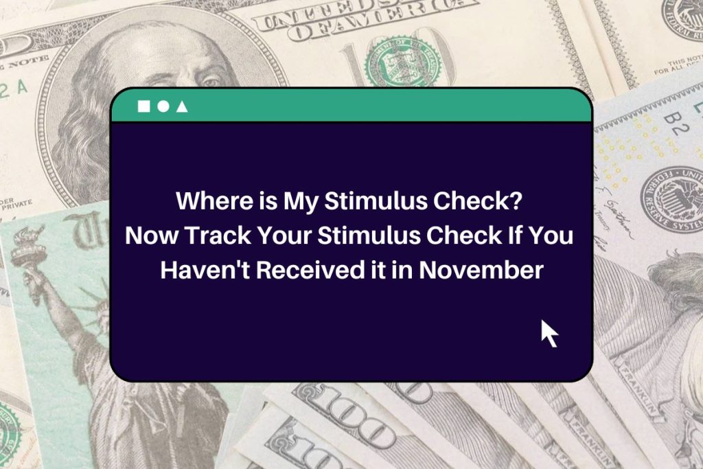 Where is My Stimulus Check? Now Track Your Stimulus Check If You Haven't Received it in November