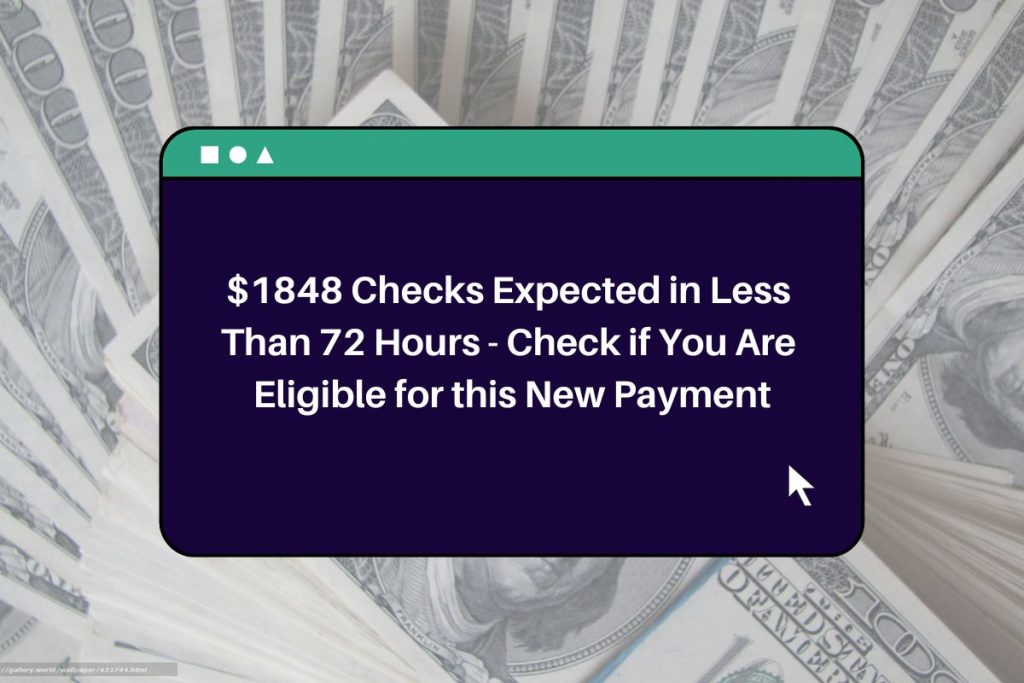 $1848 Checks Expected in Less Than 72 Hours - Check if You Are Eligible for this New Payment