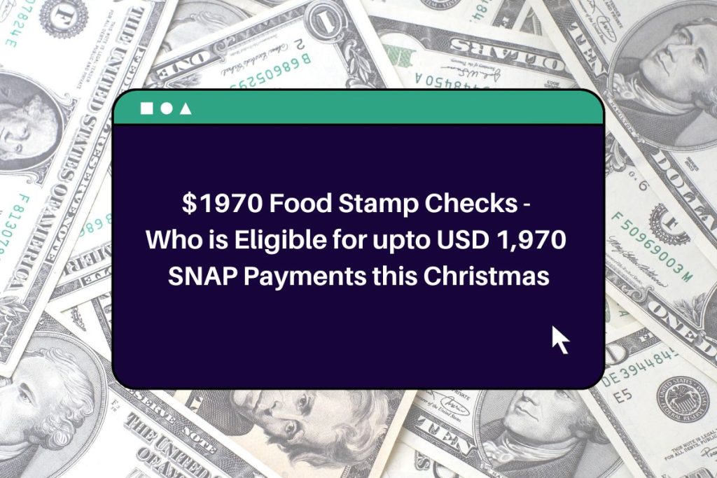 $1970 Food Stamp Checks - Who is Eligible for upto USD 1,970 SNAP Payments this Christmas