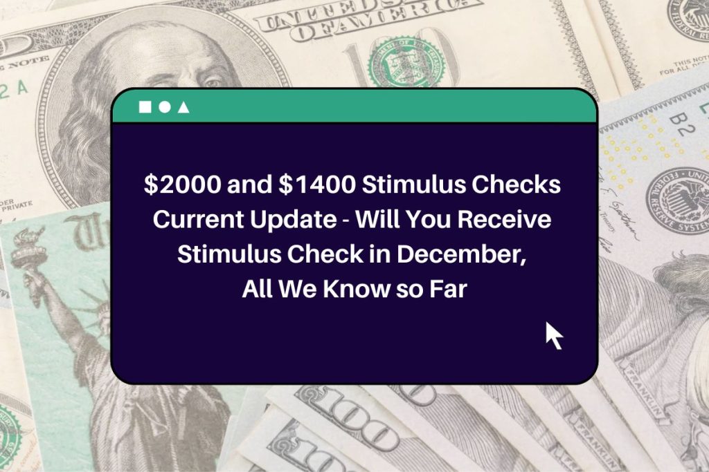 $2000 and $1400 Stimulus Checks Current Update - Will You Receive Stimulus Check in December, All We Know so Far
