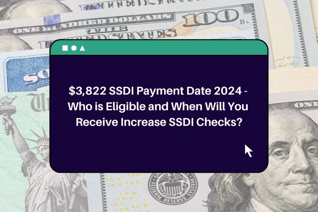 $3,822 SSDI Payment Date 2024 - Who is Eligible and When Will You Receive Increase SSDI Checks?