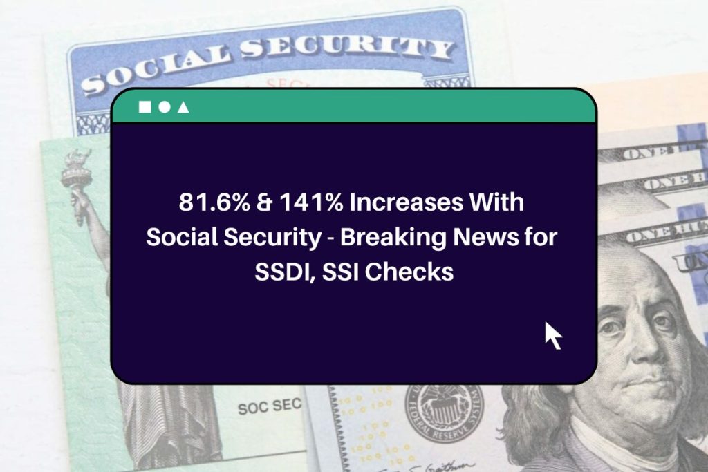 81.6% & 141% Increases With Social Security - Breaking News for SSDI, SSI Checks