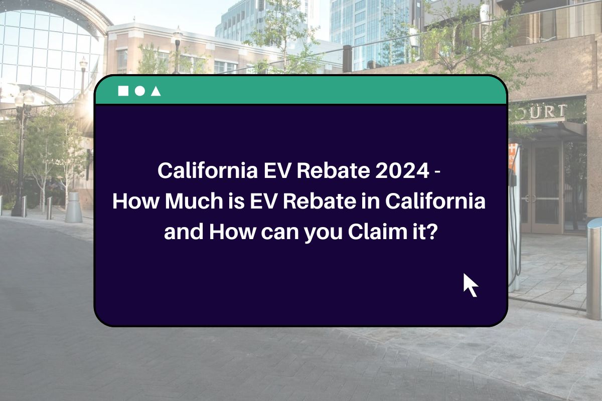 California EV Rebate 2024 How Much is EV Rebate in California and How