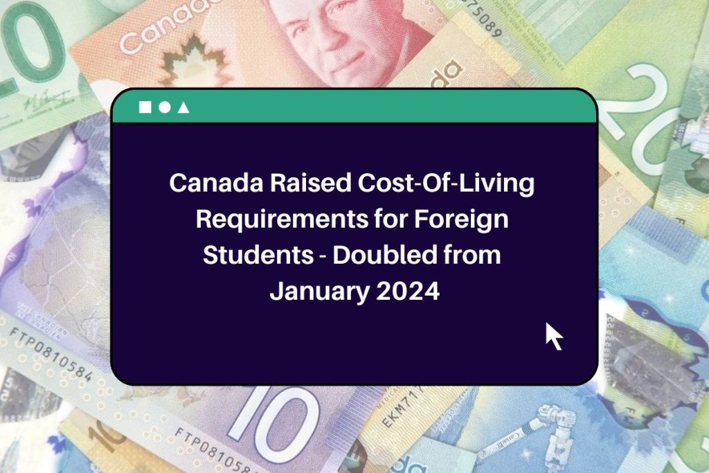 Canada Raised Cost-Of-Living Requirements for Foreign Students - Doubled from January 2024