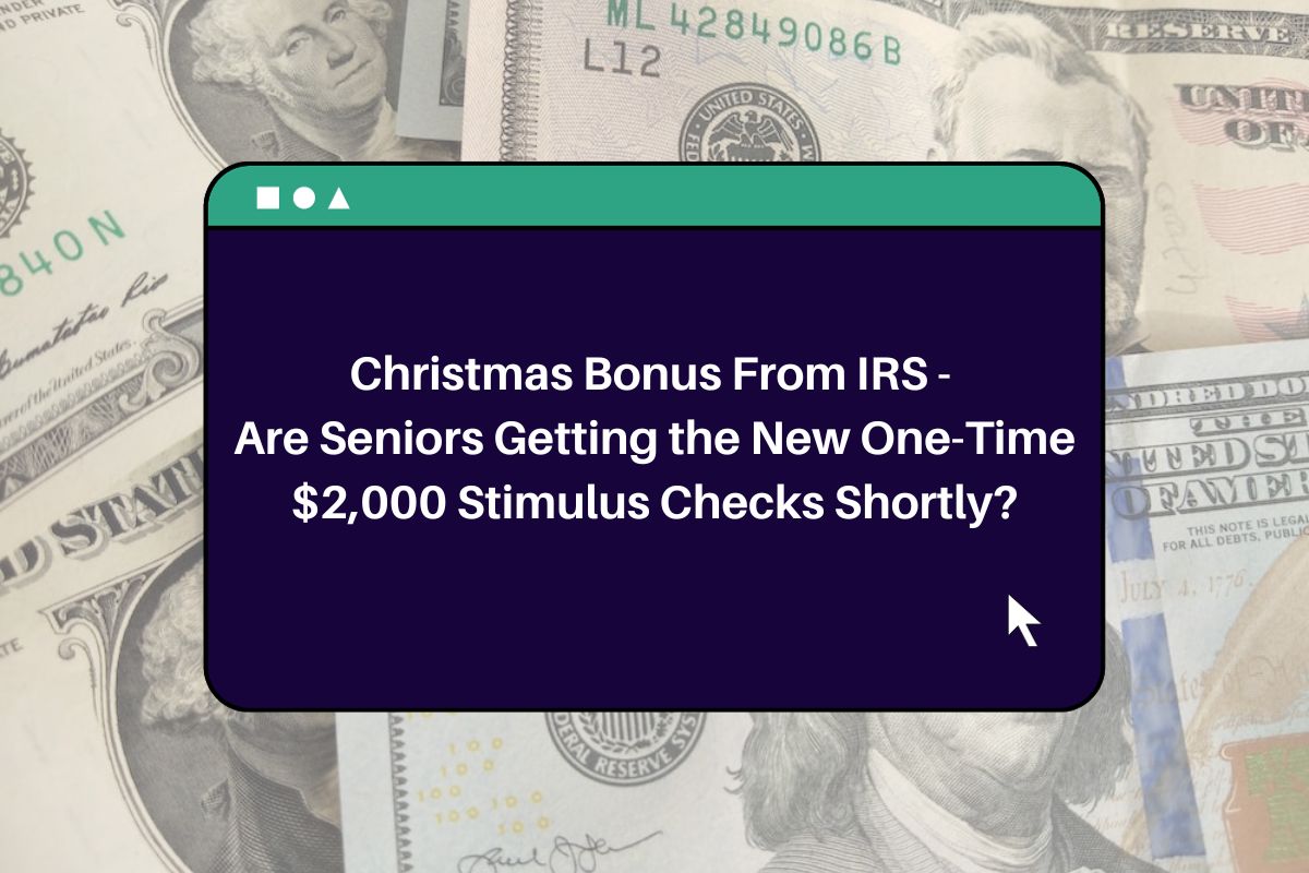 Christmas Bonus From IRS Are Seniors Getting the New 2,000