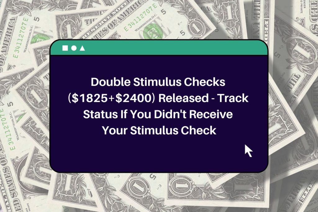 Double Stimulus Checks ($1825+$2400) Released - Track Status If You Didn't Receive Your Stimulus Check