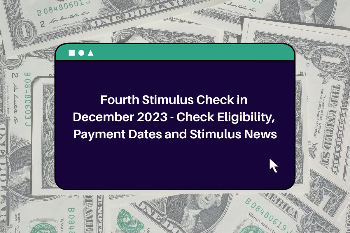 Fourth Stimulus Check in December 2023 Check Eligibility, Payment