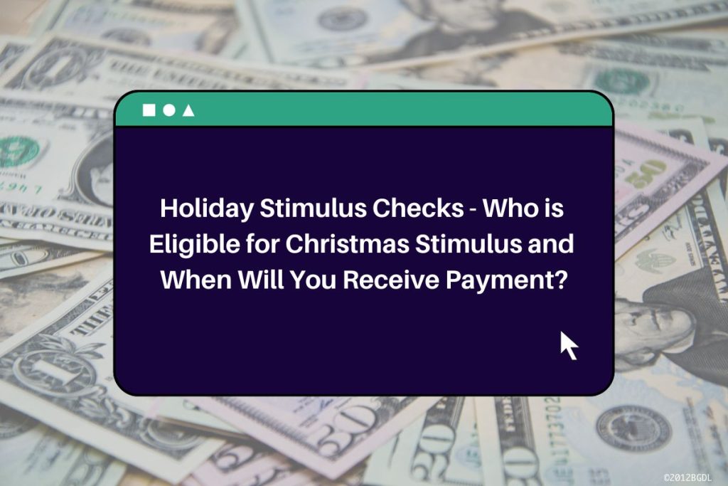 Holiday Stimulus Checks - Who is Eligible for Christmas Stimulus and When Will You Receive Payment?