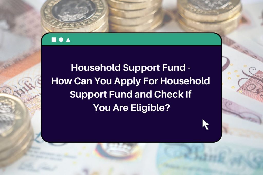 Household Support Fund - How Can You Apply For Household Support Fund and Check If You Are Eligible?