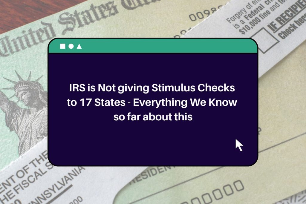 IRS is Not giving Stimulus Checks to 17 States - Everything We Know so far about this