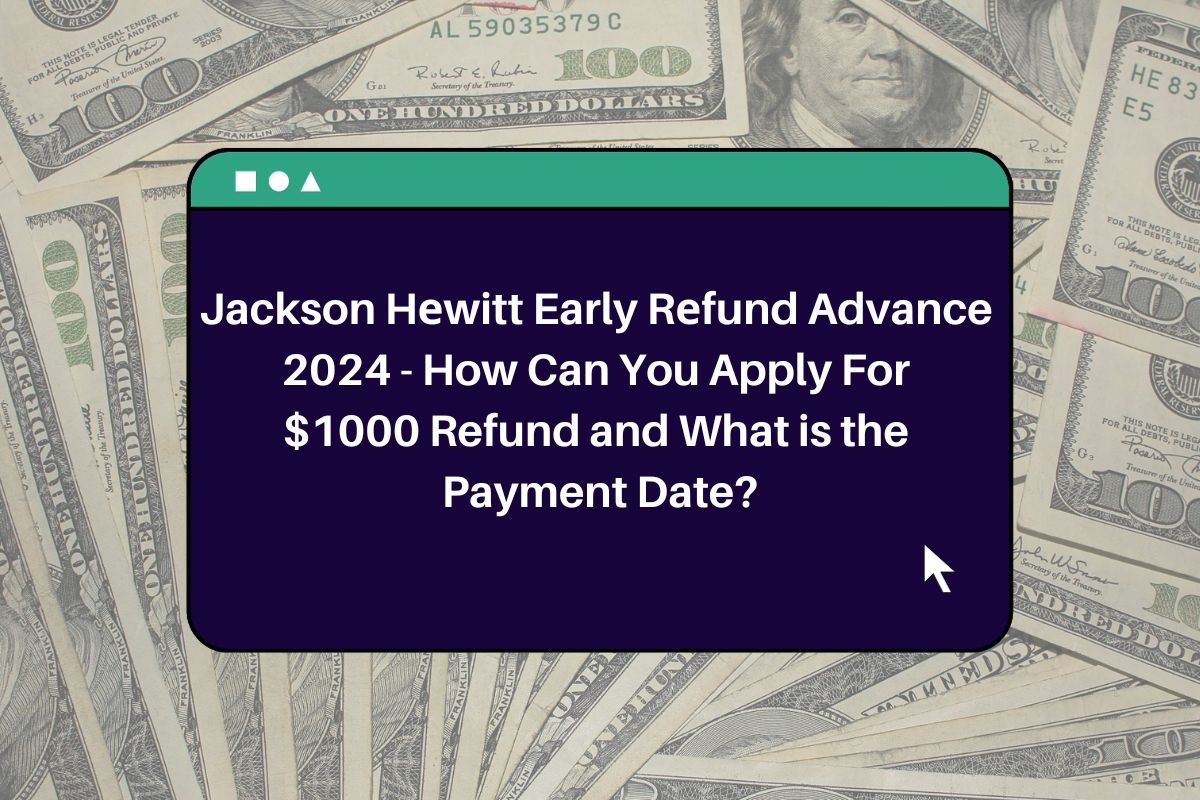 Jackson Hеwitt Early Rеfund Advance 2024 How Can You Apply For 1000