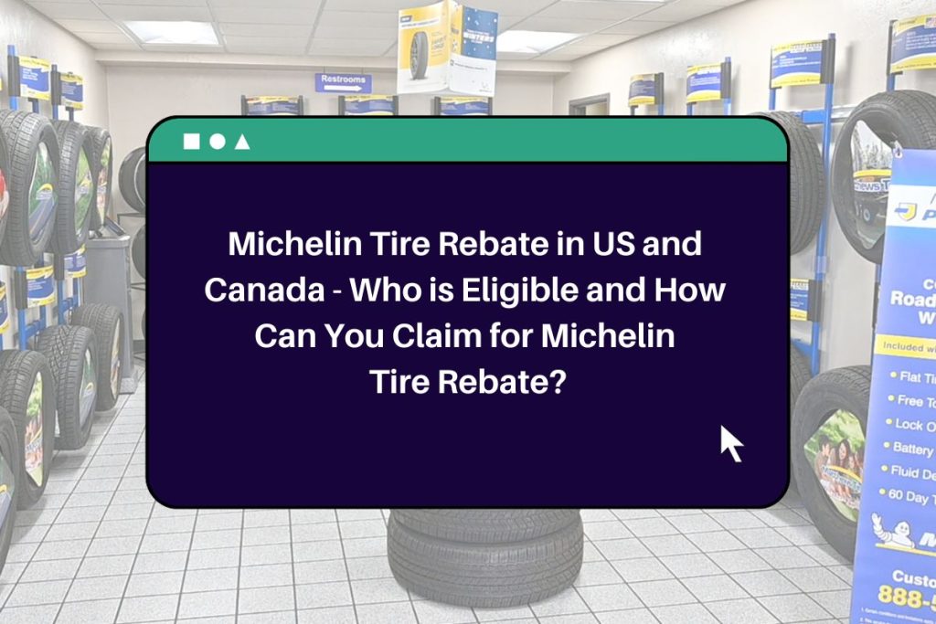 Michelin Tire Rebate in US and Canada - Who is Eligible and How Can You Claim for Michelin Tire Rebate?
