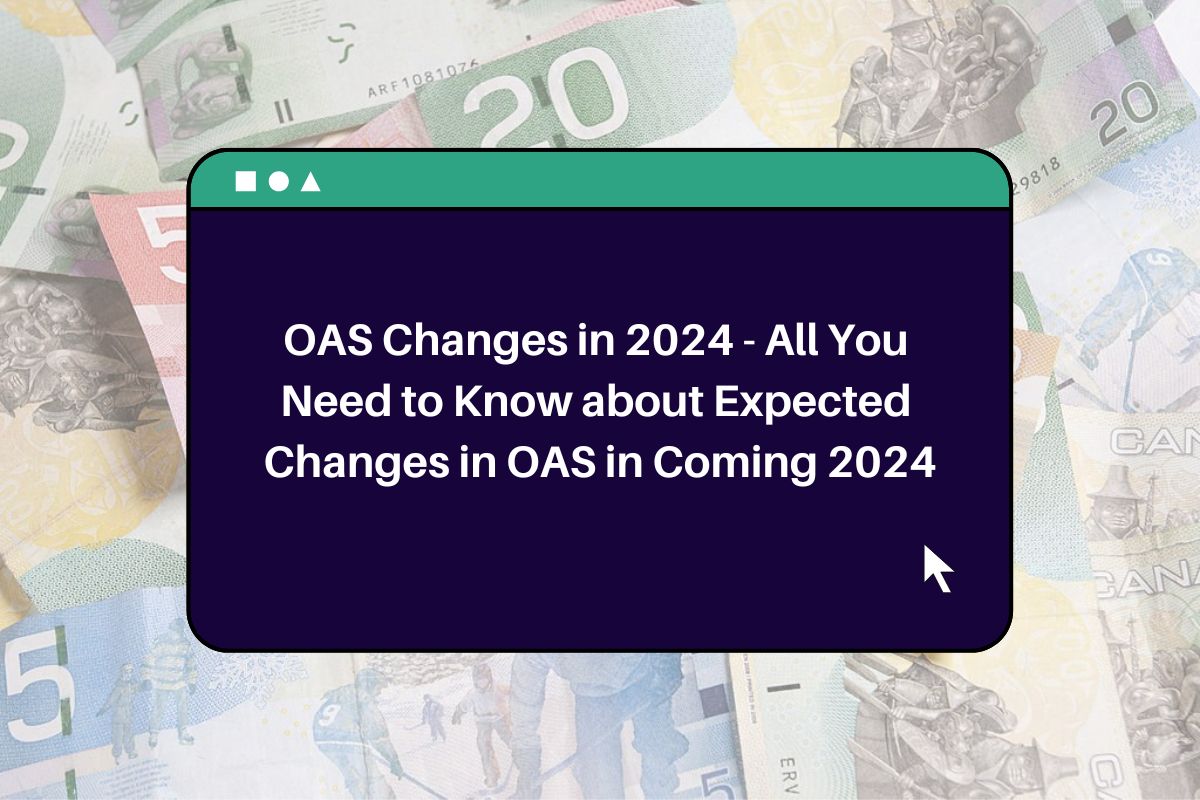 OAS Changes in 2024 All You Need to Know about Expected Changes in