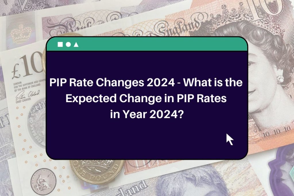 PIP Rate Changes 2024 - What is the Expected Change in PIP Rates in Year 2024?