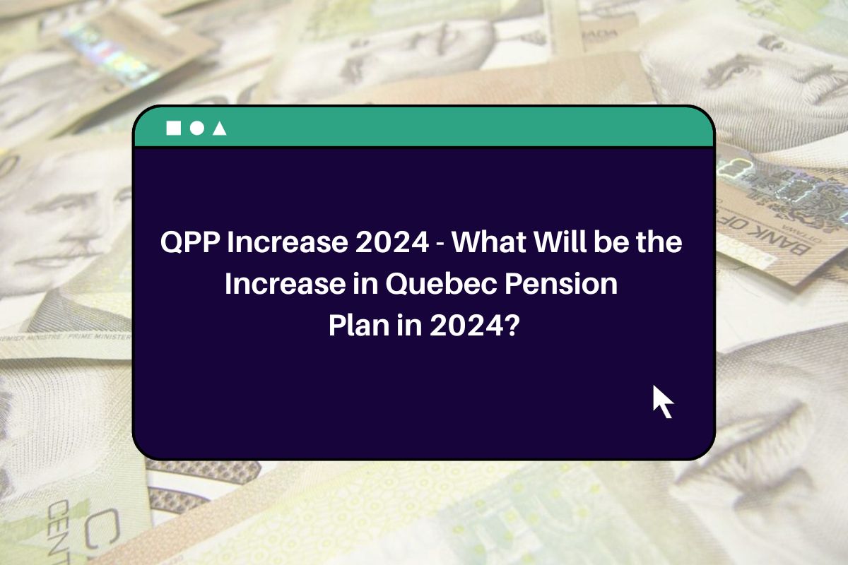 QPP Increase 2024 What Will be the Increase in Quebec Pension Plan in