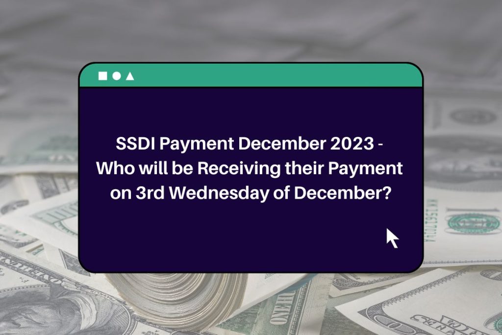 SSDI Payment December 2023 - Who will be Receiving their Payment on 3rd Wednesday of December?