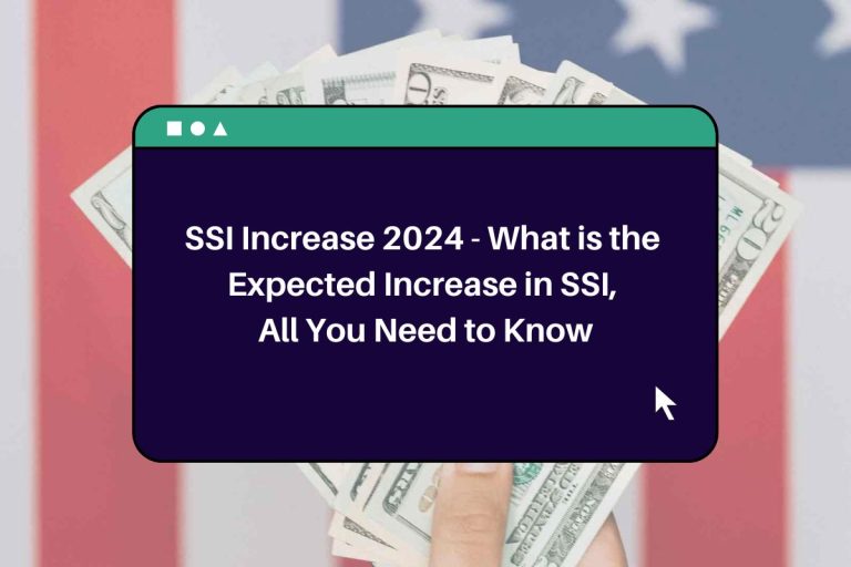 SSI Increase 2024 What is the Expected Increase in SSI, All You Need