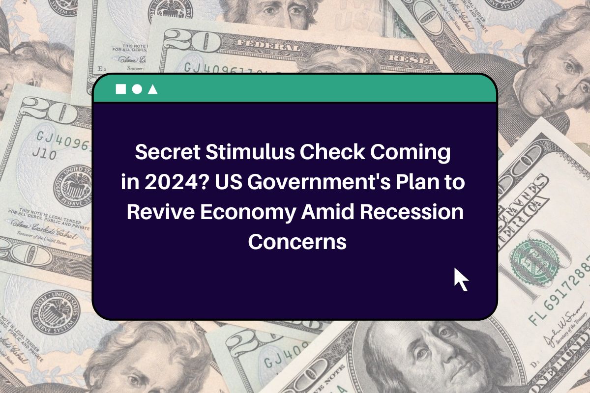 Secret Stimulus Check Coming in 2024? US Government's Plan to Revive