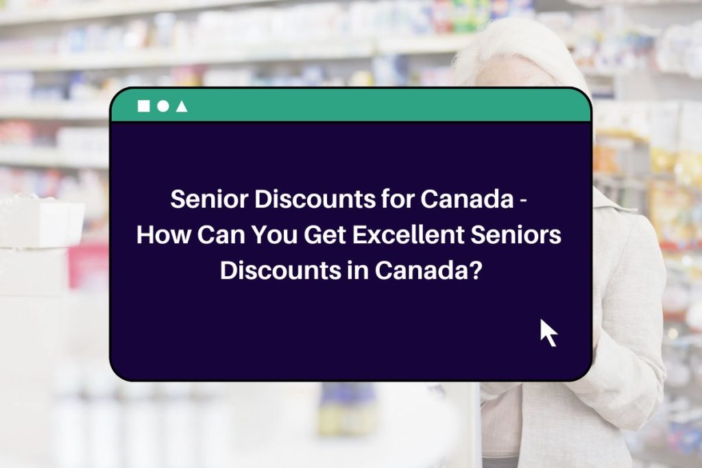 Senior Discounts for Canada - How Can You Get Excellent Seniors Discounts in Canada?