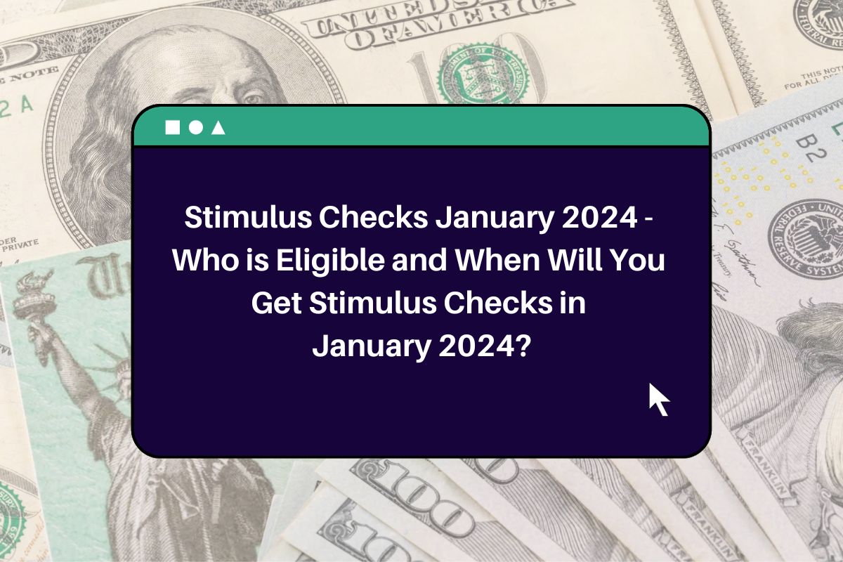 Stimulus Checks January 2024 Who is Eligible and When Will You Get