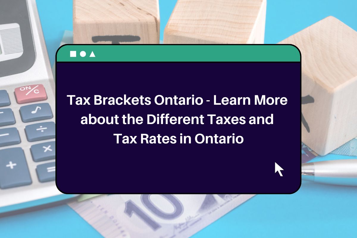 Tax Brackets Ontario Learn More about the Different Taxes and Tax