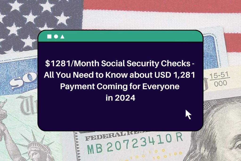$1281/Month Social Security Checks - All You Need to Know about USD 1,281 Payment Coming for Everyone in 2024