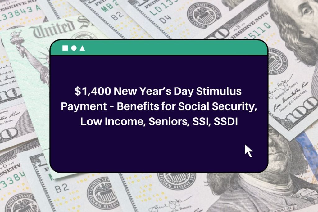 $1,400 New Year’s Day Stimulus Payment – Benefits for Social Security,Low Income, Seniors, SSI, SSDI