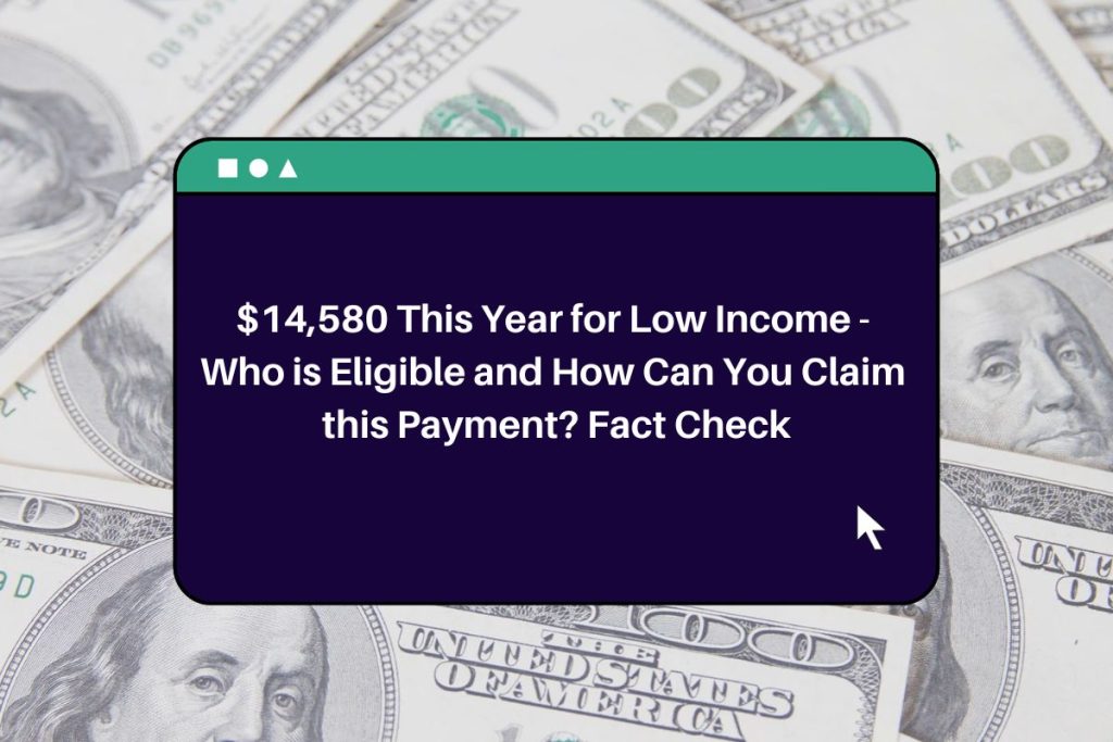 $14,580 This Year for Low Income - Who is Eligible and How Can You Claim this Payment? Fact Check