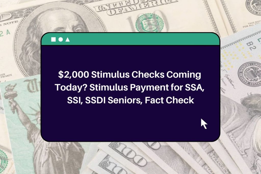$2,000 Stimulus Checks Coming Today? Stimulus Payment for SSA, SSI, SSDI Seniors, Fact Check