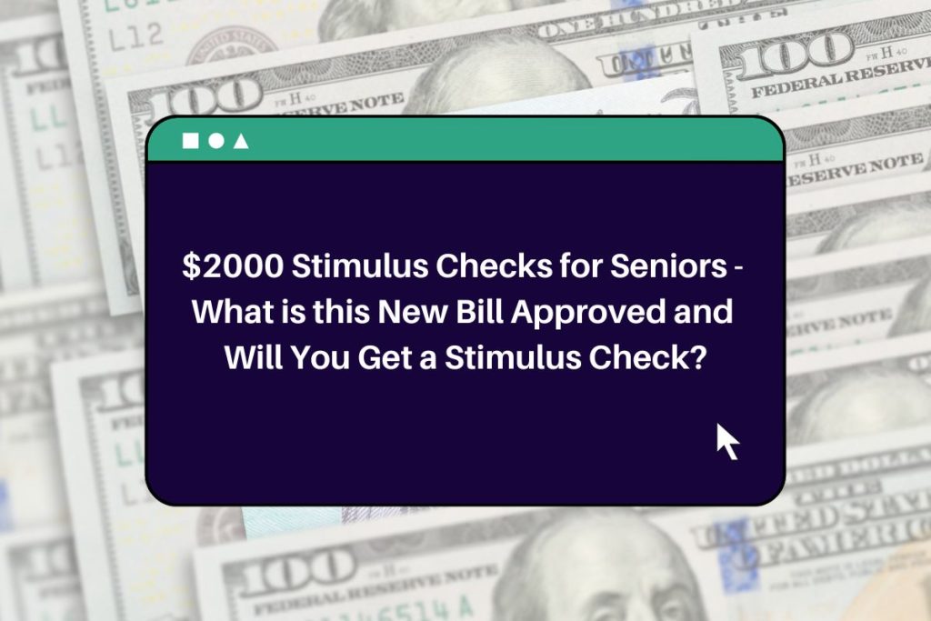 $2000 Stimulus Checks for Seniors - What is this New Bill Approved and Will You Get a Stimulus Check?