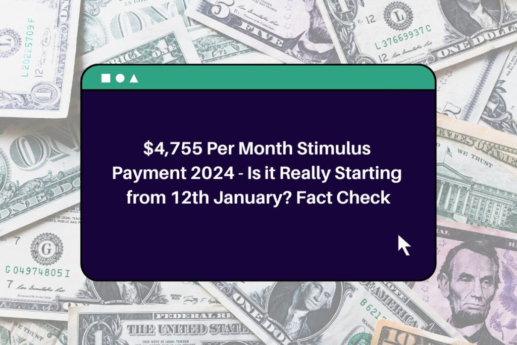 $4,755 Per Month Stimulus Payment 2024 - Is it Really Starting from 12th January? Fact Check