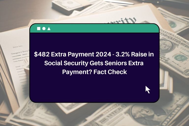 482 Extra Payment 2024 3.2 Raise in Social Security Gets Seniors