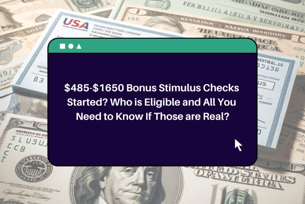 $485-$1650 Bonus Stimulus Checks Started? Who is Eligible and All You Need to Know If Those are Real?