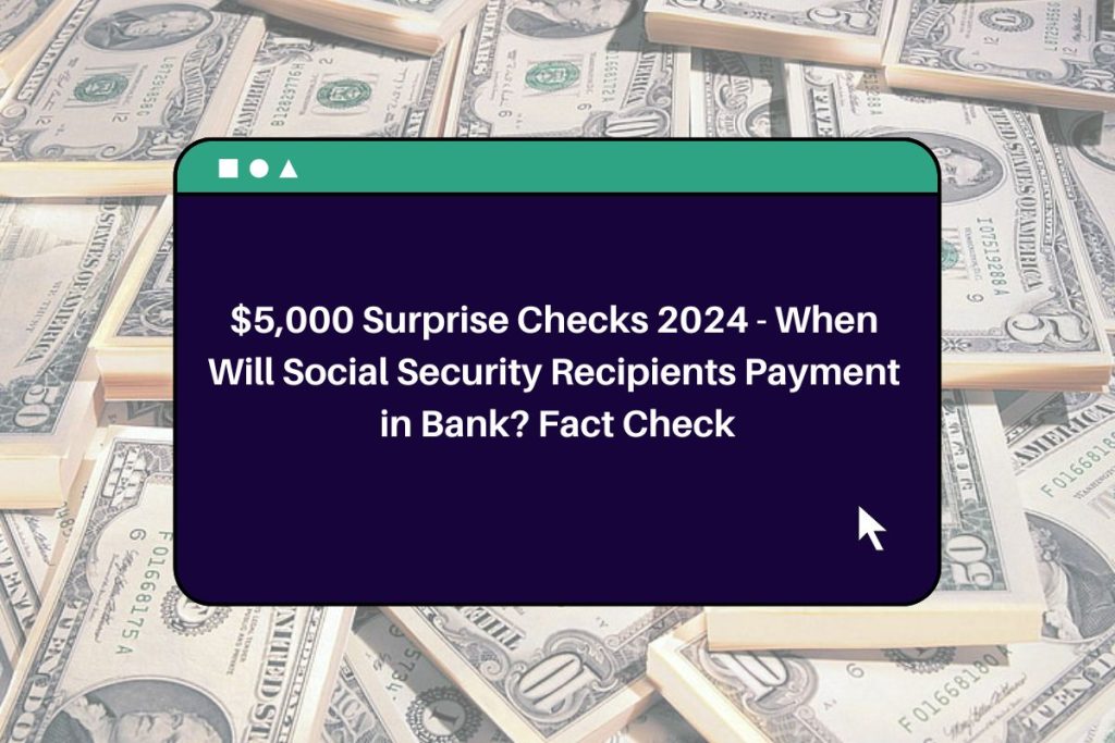 $5,000 Surprise Checks 2024 - When Will Social Security Recipients Payment in Bank? Fact Check