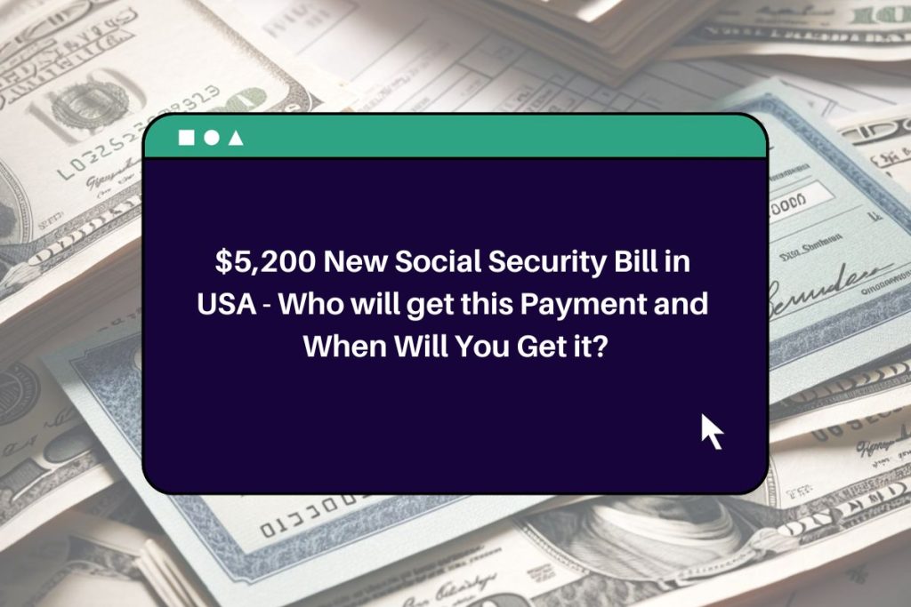 $5,200 New Social Security Bill in USA - Who will get this Payment and When Will You Get it?