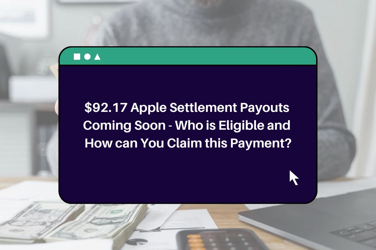 92.17 Apple Settlement Payouts Coming Soon Who is Eligible and How