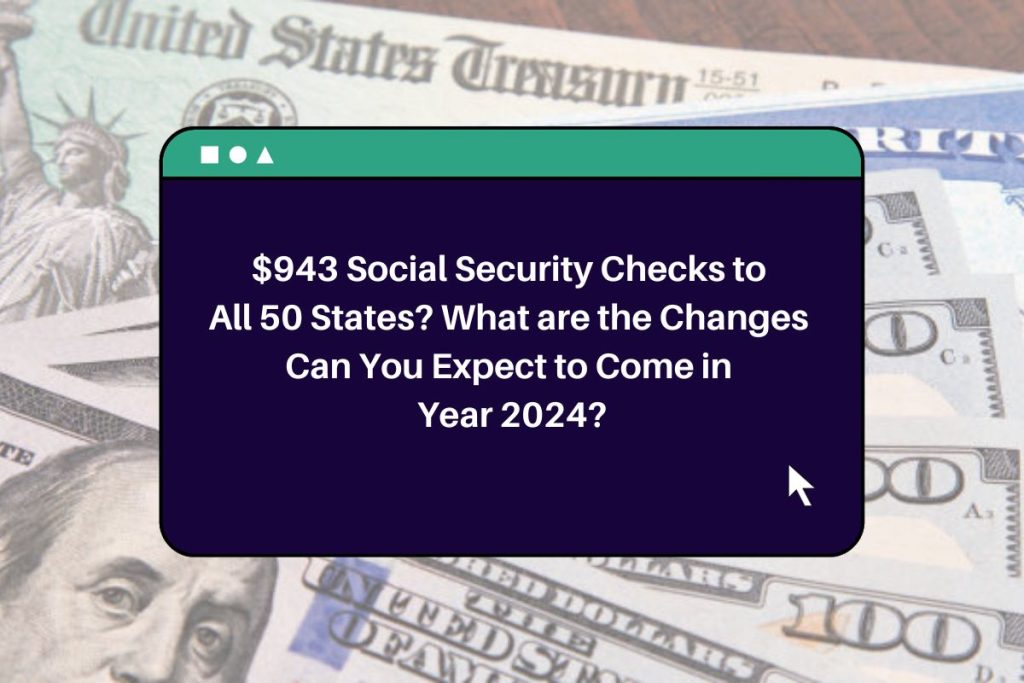 $943 Social Security Checks to All 50 States? What are the Changes Can You Expect to Come in Year 2024?