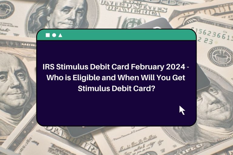 IRS Stimulus Debit Card February 2024 Who is Eligible and When Will