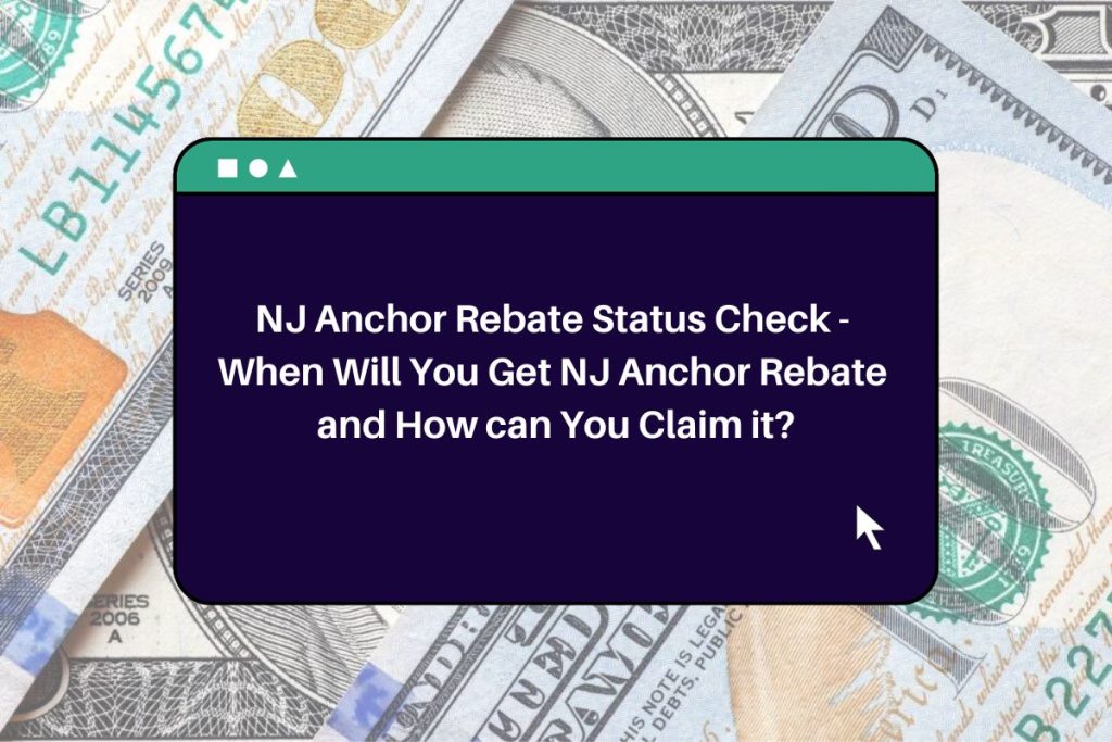 NJ Anchor Rebate Status Check - When Will You Get NJ Anchor Rebate and How can You Claim it?