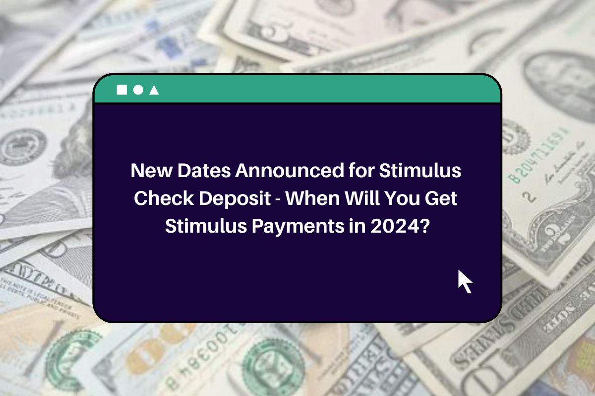 New Dates Announced for Stimulus Check Deposit When Will You Get